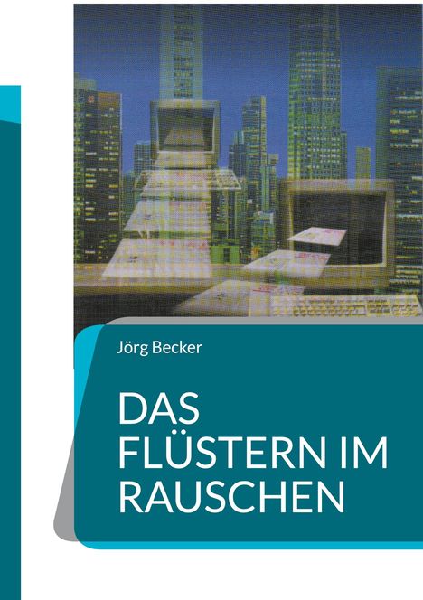 Jörg Becker: Das Flüstern im Rauschen, Buch