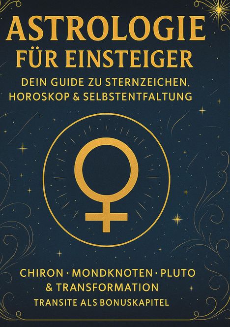 Chris Dibbert: Astrologie für Einsteiger - Dein Guide zu Sternzeichen, Horoskop & Selbstentfaltung, Buch