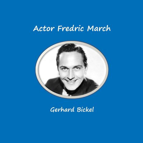 Gerhard Bickel: Actor Fredric March, Buch