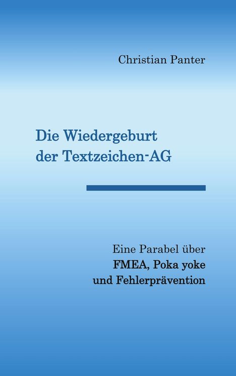 Oben: Christian Panter. Mitte: Die Wiedergeburt der Textzeichen-AG. Unten: Eine Parabel über FMEA, Poka yoke und Fehlerprävention. Cover in Blautönen.