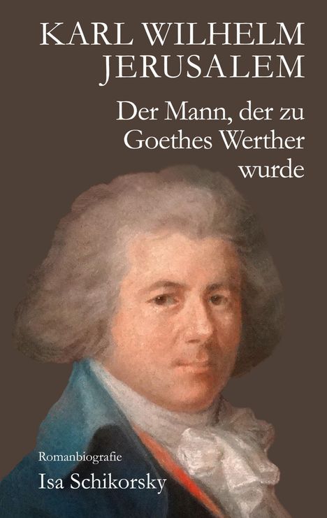 Isa Schikorsky: Karl Wilhelm Jerusalem. Der Mann, der zu Goethes Werther wurde, Buch