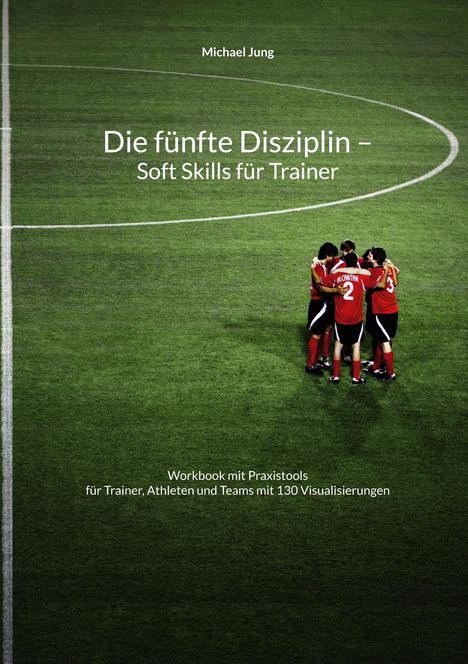 "Die fünfte Disziplin – Soft Skills für Trainer", zeigt Fußballspieler im Kreis auf einem Spielfeld.