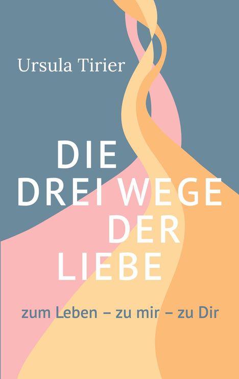 Ursula Tirier: Die drei Wege der Liebe, Buch