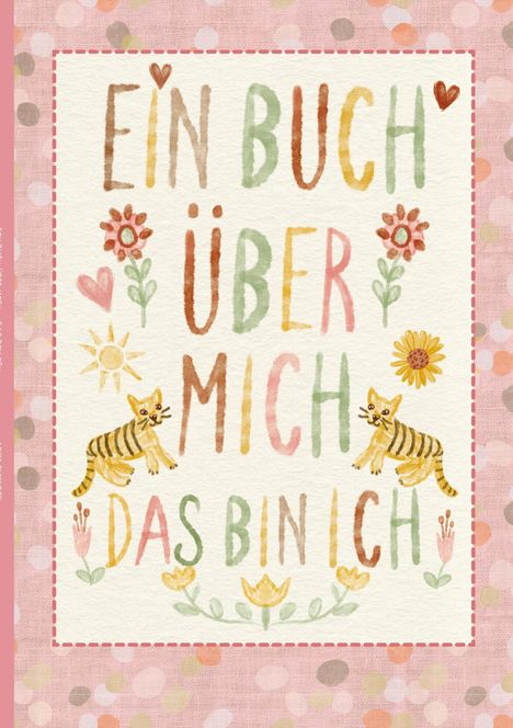 Text: "Ein Buch über mich, das bin ich". Blumen, Katzen, Herz, Sonne; bunte Buchstaben auf rosa gepunktetem Hintergrund.
