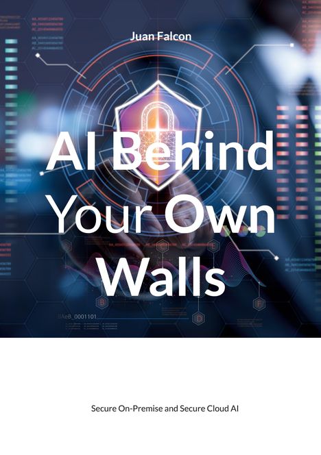 Titel: "AI Behind Your Own Walls" von Juan Falcon.
Im Hintergrund ein digitales Schildmuster.
