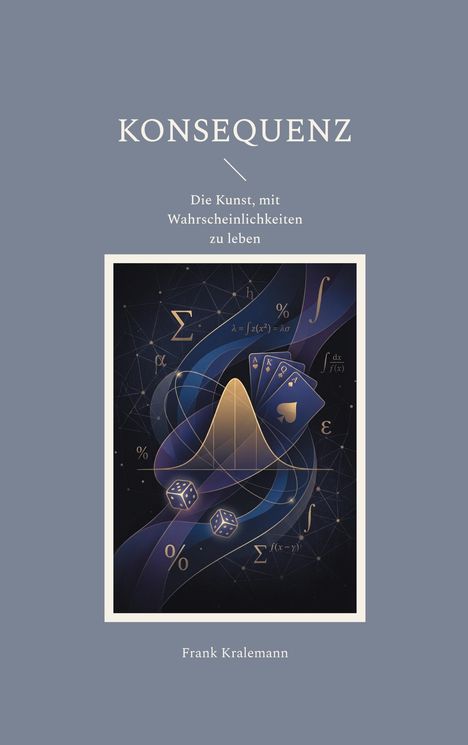 "Konsequenz: Die Kunst, mit Wahrscheinlichkeiten zu leben. Frank Kralemann." Illustration mit mathematischen Symbolen und Würfeln.