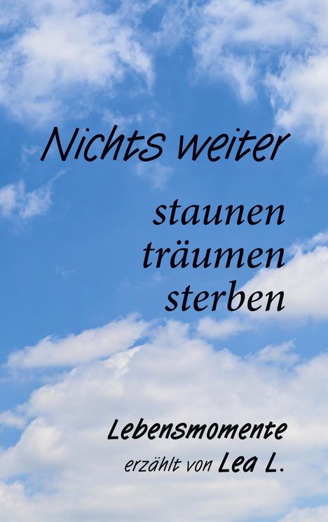 Lea L.: Nichts weiter - staunen, träumen, sterben, Buch