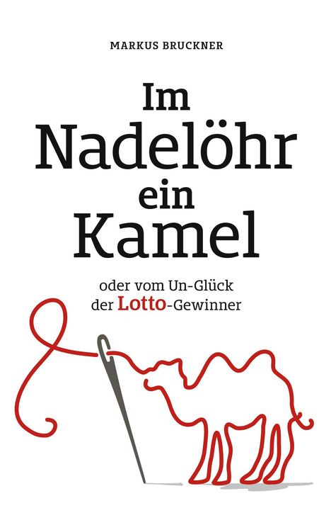 Titel: "Im Nadelöhr ein Kamel". Untertitel: "oder vom Un-Glück der Lotto-Gewinner". Illustration: Ein Kamel aus rotem Faden.