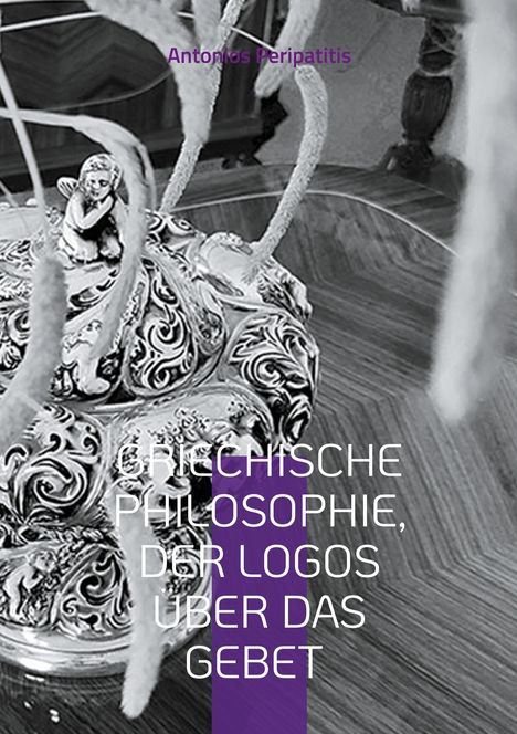 Antonios Peripatitis: Griechische Philosophie, Der Logos über das Gebet, Buch