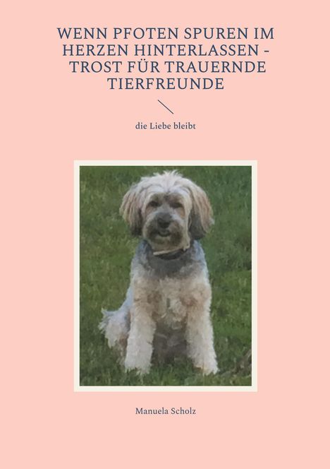 Manuela Scholz: Wenn Pfoten Spuren im Herzen hinterlassen - Trost für trauernde Tierfreunde, Buch