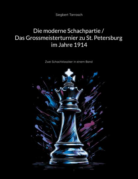 Siegbert Tarrasch: Die moderne Schachpartie / Das Grossmeisterturnier zu St. Petersburg im Jahre 1914, Buch