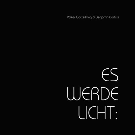 Oben steht "Volker Gottschling & Benjamin Bartels", rechts unten groß "ES WERDE LICHT:", auf schwarzem Hintergrund.