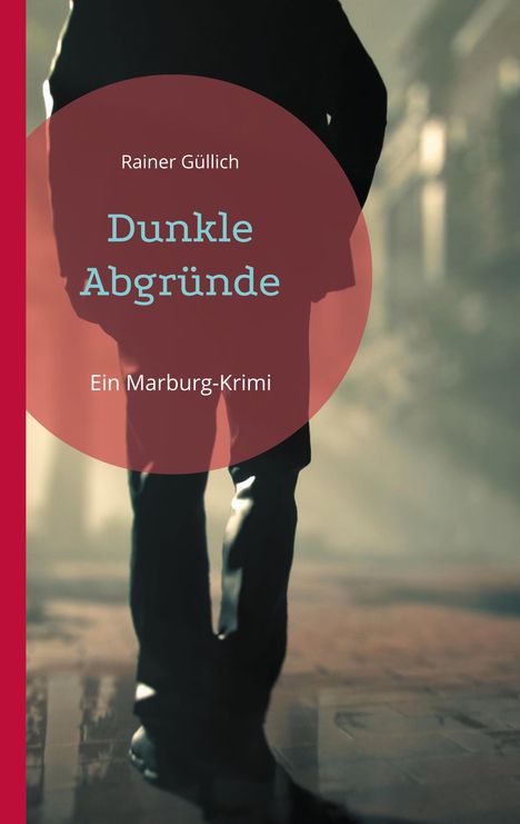 Text: Rainer Güllich, Dunkle Abgründe, Ein Marburg-Krimi. Silhouette einer Person in einer städtischen Szene.