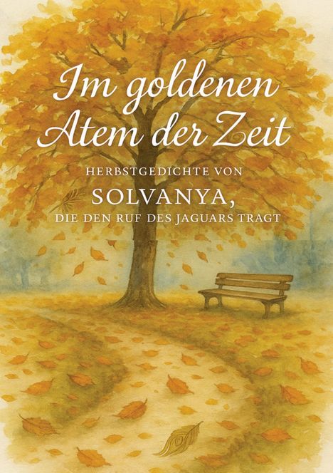 "Im goldenen Atem der Zeit, HERBSTGEDICHTE VON SOLVANYA, DIE DEN RUF DES JAGUARS TRAGT." Illustration: Baum, Bank, Herbstlaub.