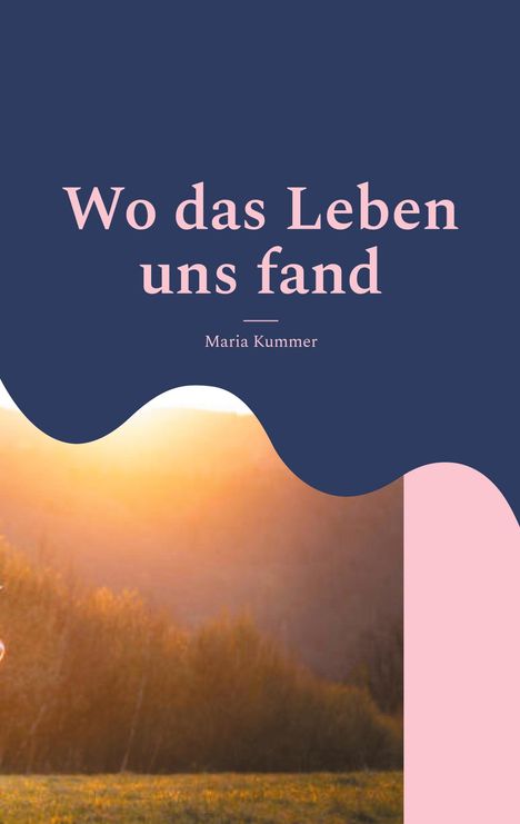 Maria Kummer: Wo das Leben uns fand, Buch