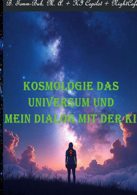 M. A. Tomm-Bub: Kosmologie das Universum und mein Dialog mit der KI!, Buch