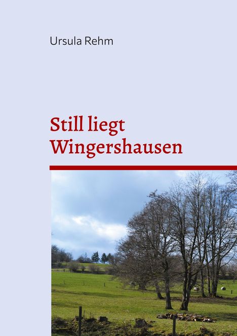 "Still liegt Wingershausen", oben "Ursula Rehm". Unten eine grüne Wiese mit Bäumen unter bewölktem Himmel.