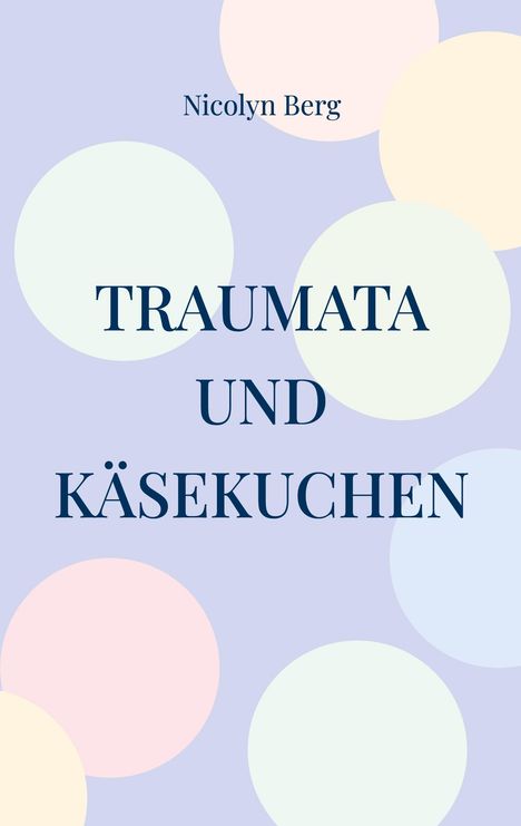 Nicolyn Berg: Traumata und Käsekuchen, Buch