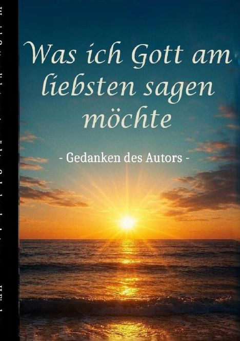 Text: "Was ich Gott am liebsten sagen möchte - Gedanken des Autors". Sonnenuntergang über dem Meer, orange und blaue Töne.