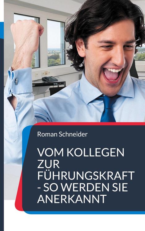 Roman Schneider: Vom Kollegen zur Führungskraft - so werden Sie anerkannt, Buch