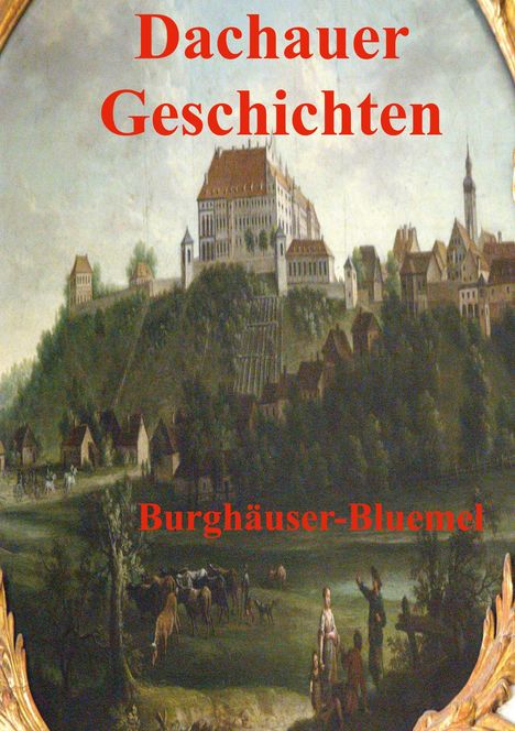 Burghäuser Bluemel: Dachauer Geschichten, Buch