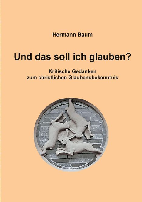 Hermann Baum. Und das soll ich glauben? Kritische Gedanken zum christlichen Glaubensbekenntnis. Relief mit drei Hasen.