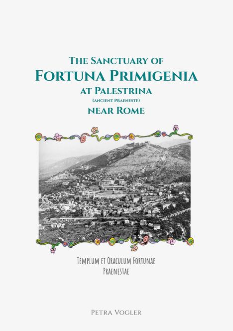 Petra Vogler: The Sanctuary of Fortuna Primigenia at Palestrina (ancient Praeneste) near Rome, Buch