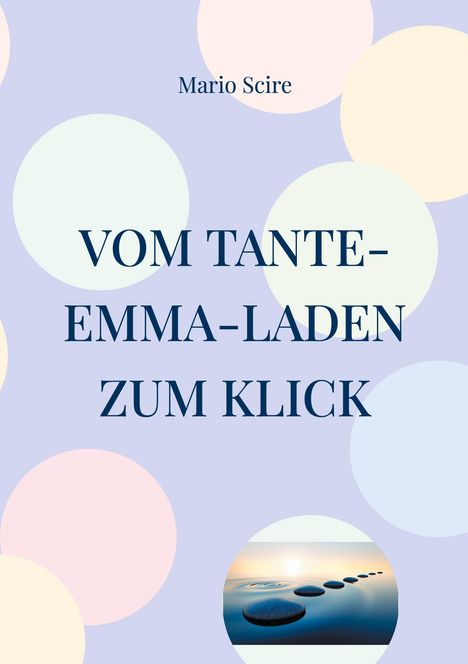 Mario Scire: Vom Tante-Emma-Laden zum Klick, Buch
