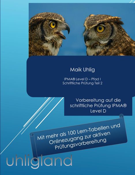 Maik Uhlig, IPMA® Level D, Pfad I, Prüfung Teil 2. Zwei Eulen sehen sich an. Text: "uhligland".