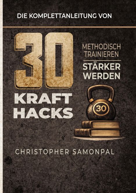 Text: "Die Komplettanleitung von 30 Kraft Hacks. Methodisch trainieren, stärker werden. Christopher Samonpal." Eine Illustration zeigt eine Kettlebell auf Büchern.