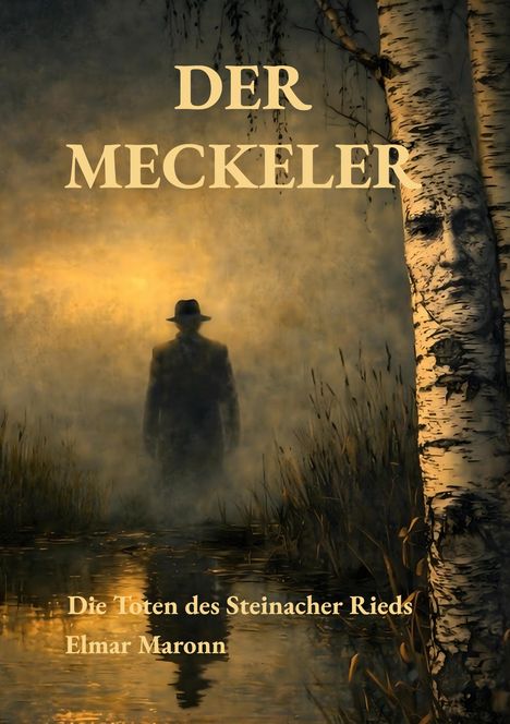 „DER MECKELER“, „Die Toten des Steinacher Rieds“, „Elmar Maronn“. Illustration eines Mannes im Nebel neben Birke mit Gesicht.