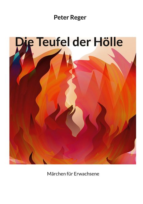 „Die Teufel der Hölle“ von Peter Reger, Märchen für Erwachsene. Illustration mit roten und orangefarbenen Flammen.