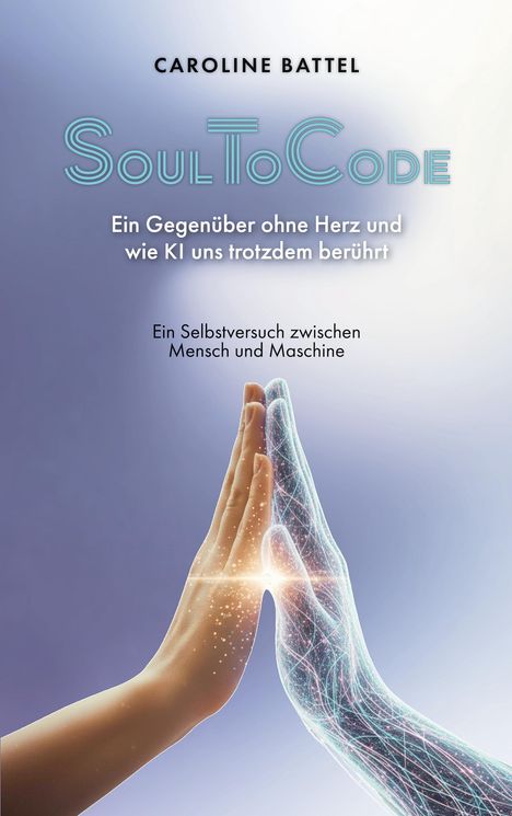 "SoulToCode: Ein Gegenüber ohne Herz und wie KI uns trotzdem berührt. Ein Selbstversuch zwischen Mensch und Maschine." Zwei Hände, eine menschlich, eine digital, berühren sich vor einem hellblauen Hintergrund.