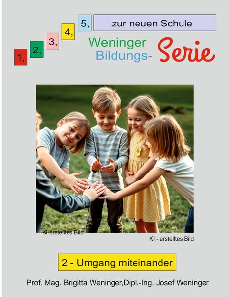 Zur neuen Schule. Weninger Bildungs-Serie. Umgang miteinander. Prof. Mag. Brigitta Weninger, Dipl.-Ing. Josef Weninger.