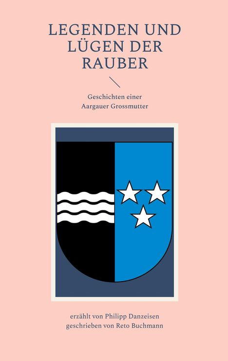 Reto Buchmann: Legenden und Lügen der Rauber: Geschichten einer Aargauer Grossmutter, Buch