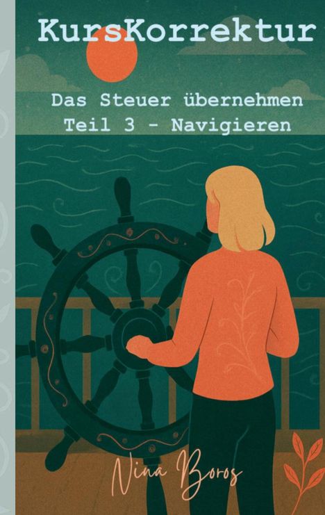 "KursKorrektur", "Das Steuer übernehmen Teil 3 – Navigieren". Frau steuert ein Schiff unter roter Sonne; Illustration.