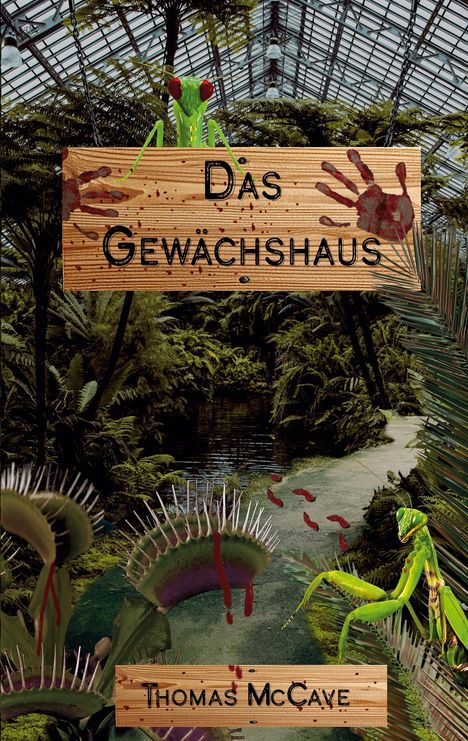 Text: "Das Gewächshaus" und "Thomas McCave". Eine betende Gottesanbeterin sitzt auf einem Holzschild mit roten Handabdrücken.