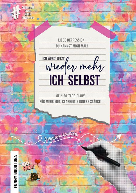 "Liebe Depression, du kannst mich mal! Ich werd’ jetzt wieder mehr ich selbst. Bunte Backsteinwand, Hand mit Stift."