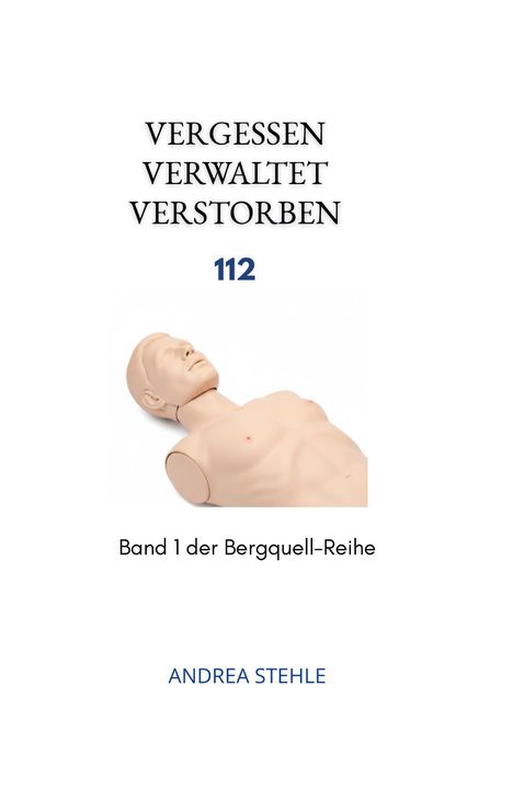 "Vergessen Verwaltet Verstorben 112. Band 1 der Bergquell-Reihe. Andrea Stehle." Eine Puppe liegt regungslos.
