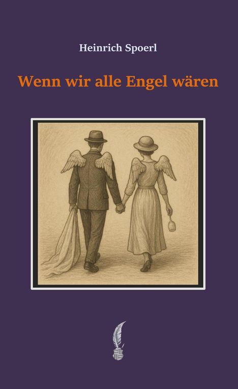 "Heinrich Spoerl, Wenn wir alle Engel wären." Illustration: Ein Paar mit Flügeln, Hand in Hand, von hinten, in altmodischer Kleidung.