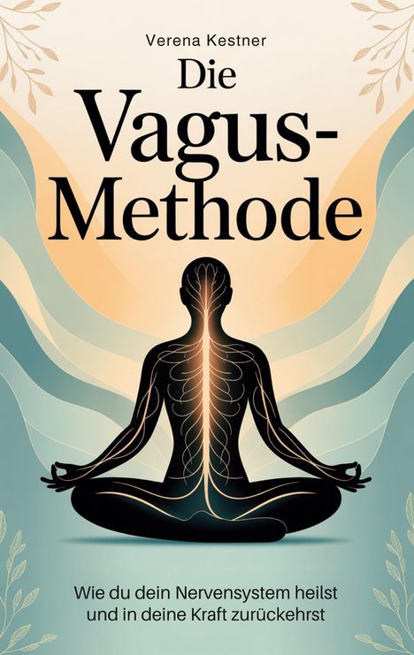 Text: "Verena Kestner - Die Vagus-Methode. Wie du dein Nervensystem heilst und in deine Kraft zurückkehrst."  
Illustration: Meditierende Figur mit hervorgehobenem Nervensystem, umgeben von Blättern.