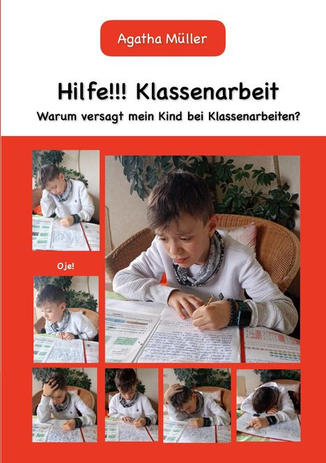 „Hilfe!!! Klassenarbeit - Warum versagt mein Kind bei Klassenarbeiten?“ Mehrere Fotos zeigen einen Jungen beim Lernen.