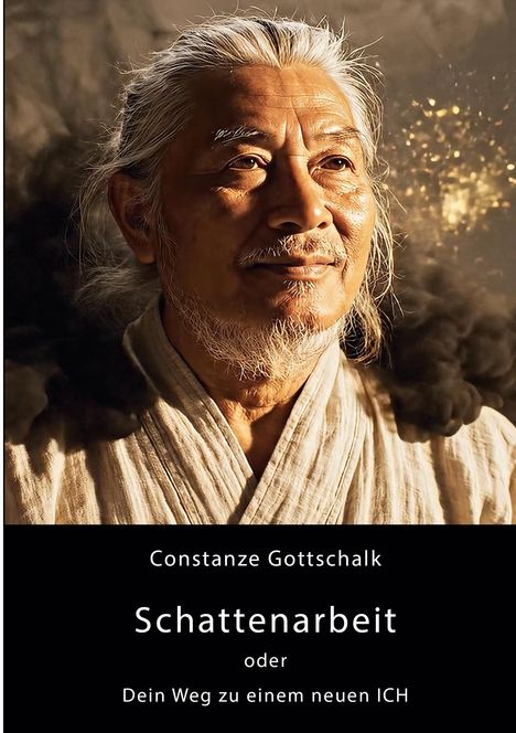 Text: "Constanze Gottschalk, Schattenarbeit oder Dein Weg zu einem neuen ICH." Ein älterer Mann mit weißem Haar und Bart.