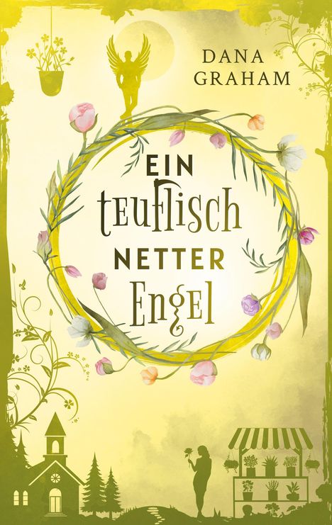 Text: "Ein teuflisch netter Engel" von Dana Graham. Illustration mit Blumenkranz, Engel, Kirche, Bäumen und Person mit Blume.