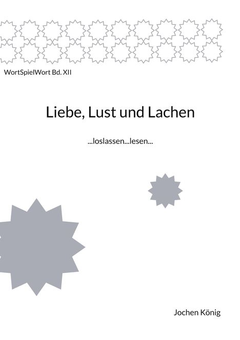 Text: "Liebe, Lust und Lachen", "WortSpielWort Bd. XII", "...loslassen...lesen...", "Jochen König". Viele Sternmuster, minimalistisch.