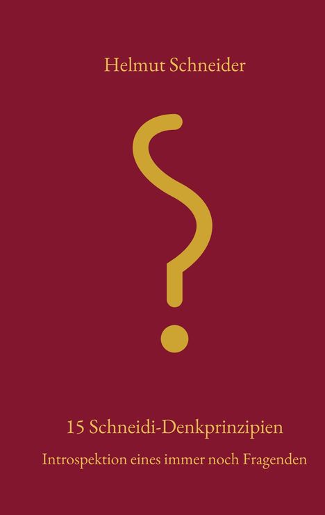 Der Text sagt: "Helmut Schneider. 15 Schneidi-Denkprinzipien. Introspektion eines immer noch Fragenden." Ein großes Fragezeichen in Gelb.