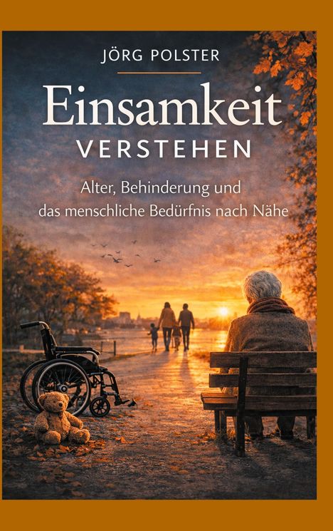Titel: "Einsamkeit verstehen". Untertitel: "Alter, Behinderung und das menschliche Bedürfnis nach Nähe". Szene mit Bank, Sonnenuntergang.