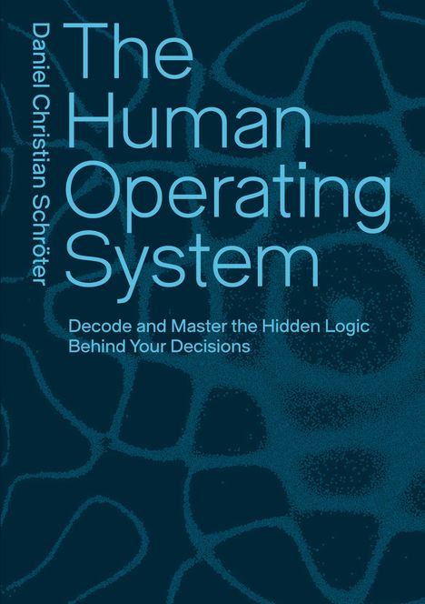"The Human Operating System. Decode and Master the Hidden Logic Behind Your Decisions." Blauer Hintergrund mit Mustern.
