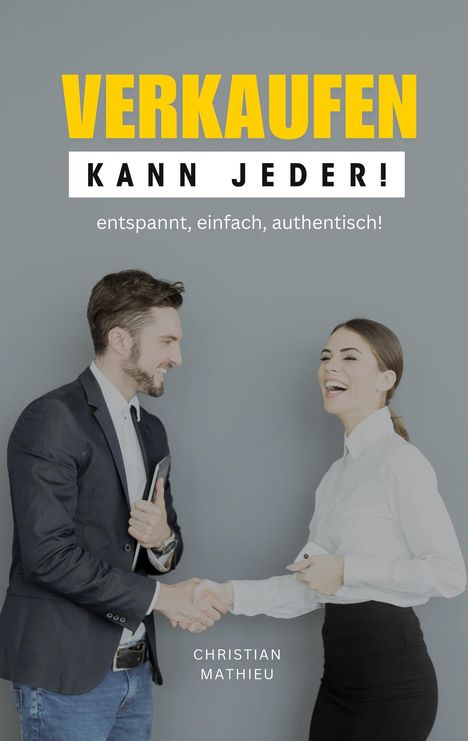 "VERKAUFEN KANN JEDER! entspannt, einfach, authentisch!" Zwei Personen geben sich lächelnd die Hand.