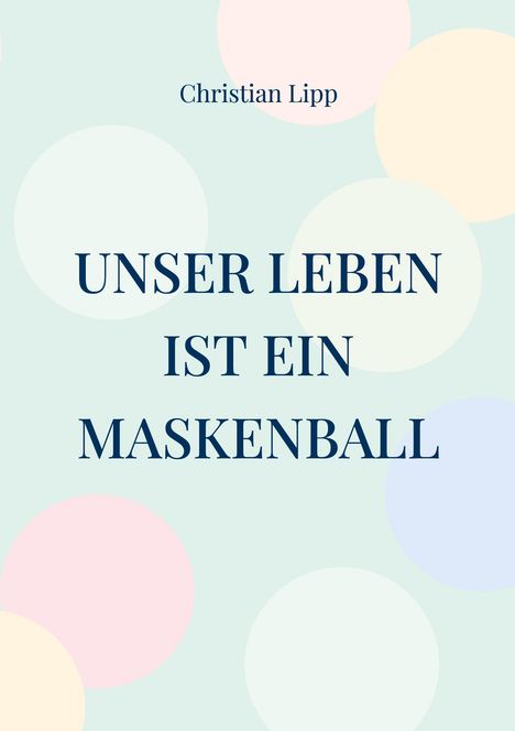 Christian Lipp: Unser Leben ist ein Maskenball, Buch